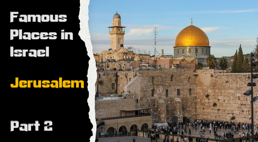 Famous Places in Israel: Jerusalem Part 2