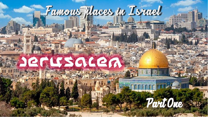 Famous Places in Israel: Jerusalem part 1